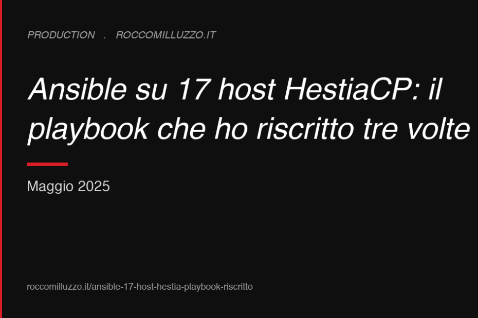 Ansible su 17 host HestiaCP: il playbook che ho riscritto tre volte