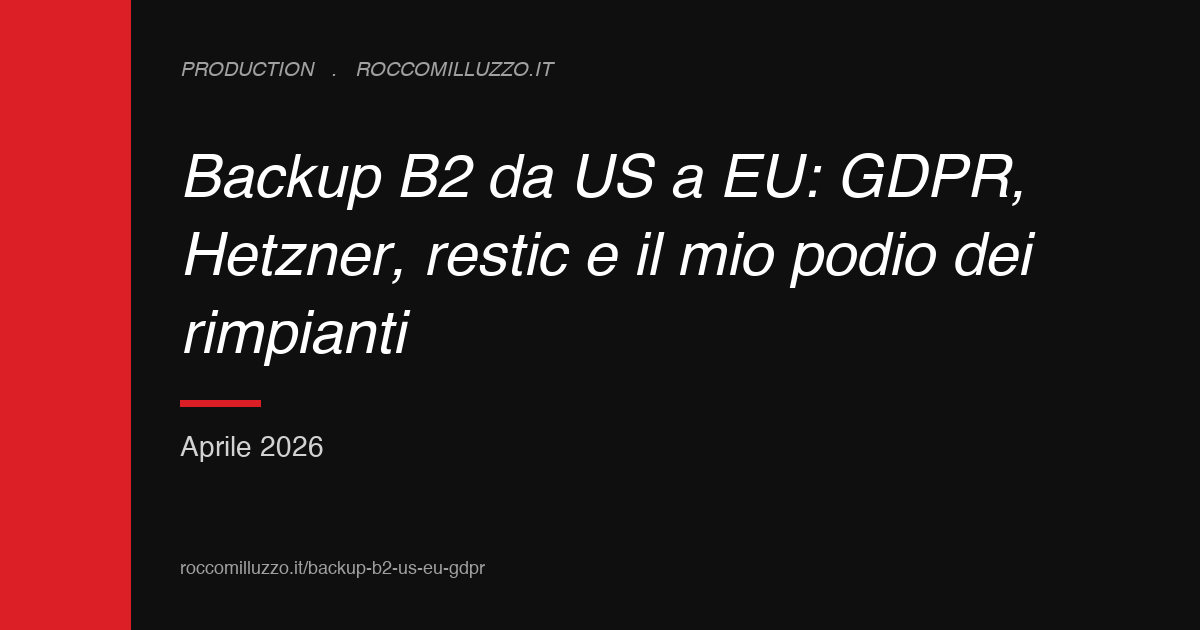 Backup B2 da US a EU: GDPR, Hetzner, <a href=