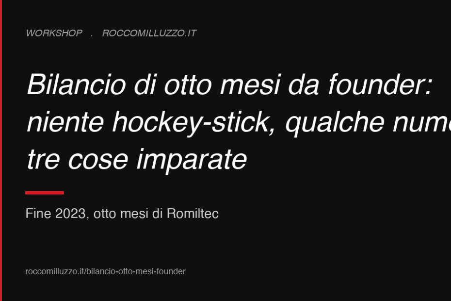 Bilancio di otto mesi da founder: niente hockey-stick, qualche numero, tre cose imparate