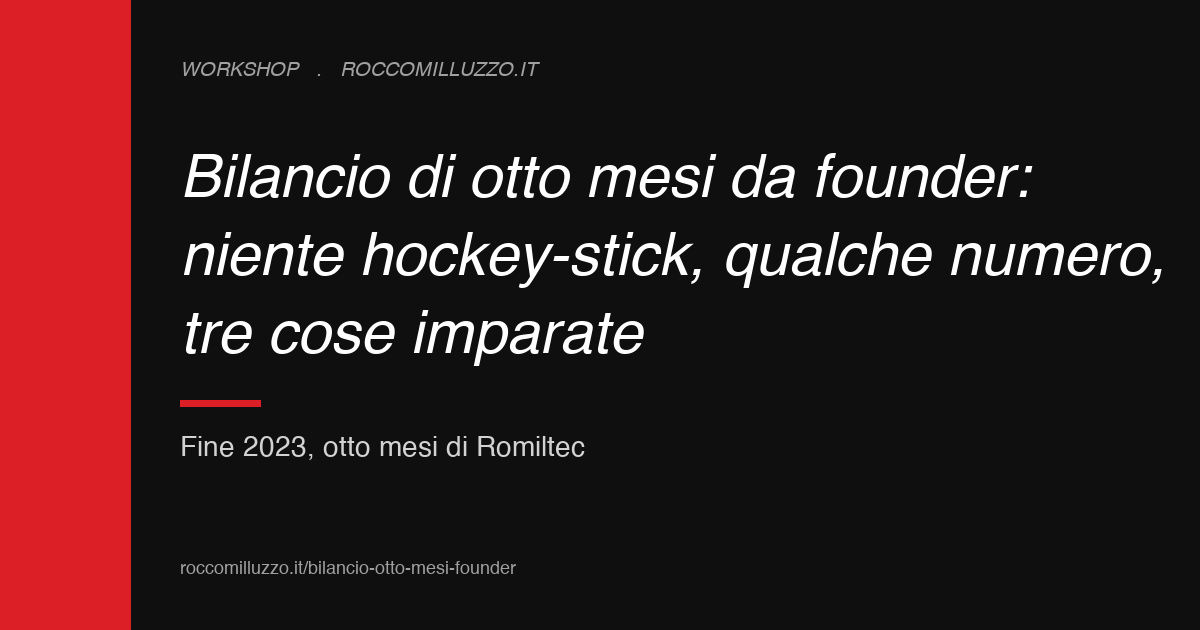 Bilancio di otto mesi da founder: niente hockey-stick, qualche numero, tre cose imparate
