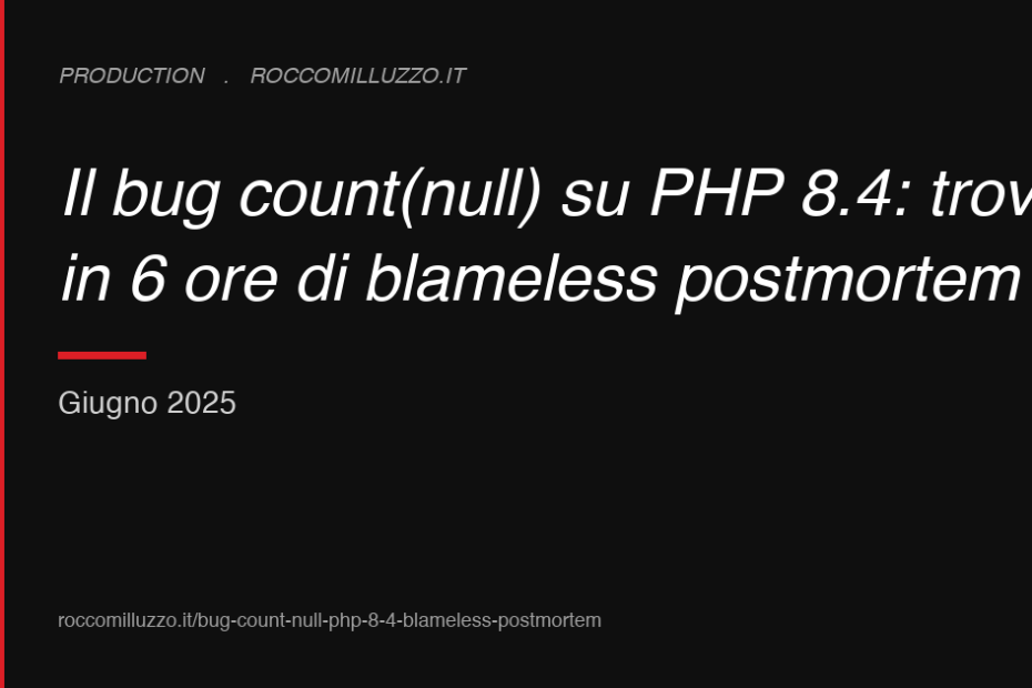 Il bug count(null) su PHP 8.4: trovato in 6 ore di blameless postmortem