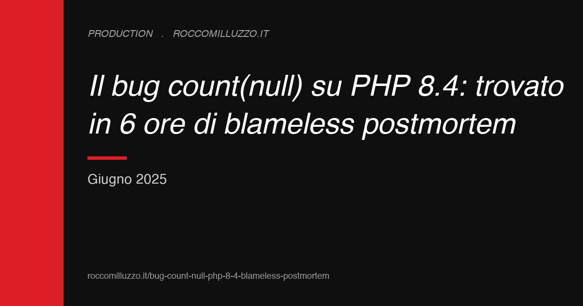 Il bug count(null) su PHP 8.4: trovato in 6 ore di blameless postmortem