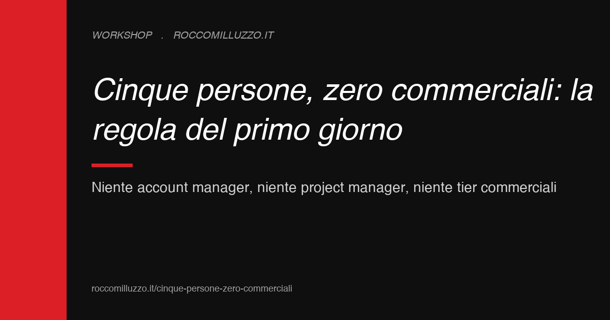 Cinque persone, zero commerciali: la regola del primo giorno