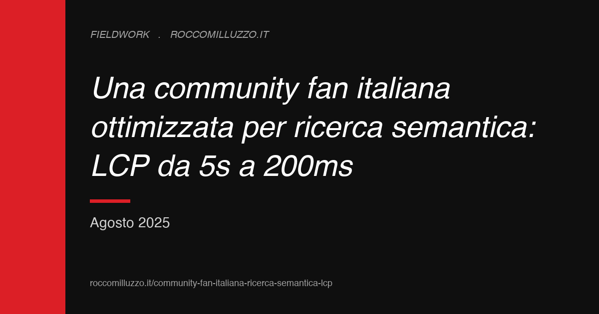 Una community fan italiana ottimizzata per ricerca semantica: LCP da 5s a 200ms