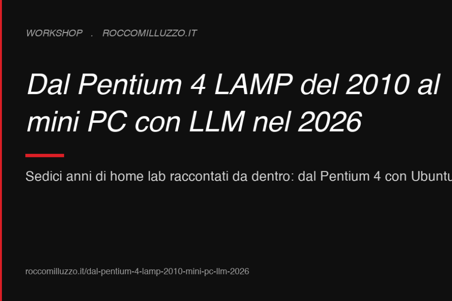 Dal Pentium 4 LAMP del 2010 al mini PC con LLM nel 2026