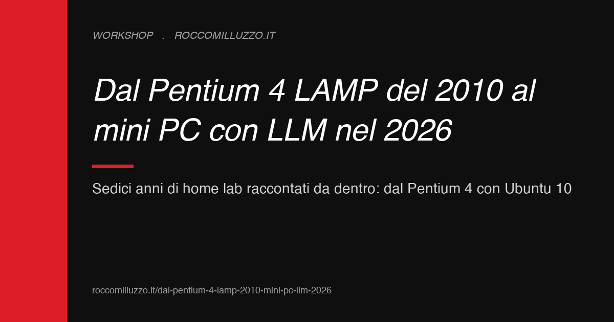 Dal Pentium 4 LAMP del 2010 al mini PC con LLM nel 2026