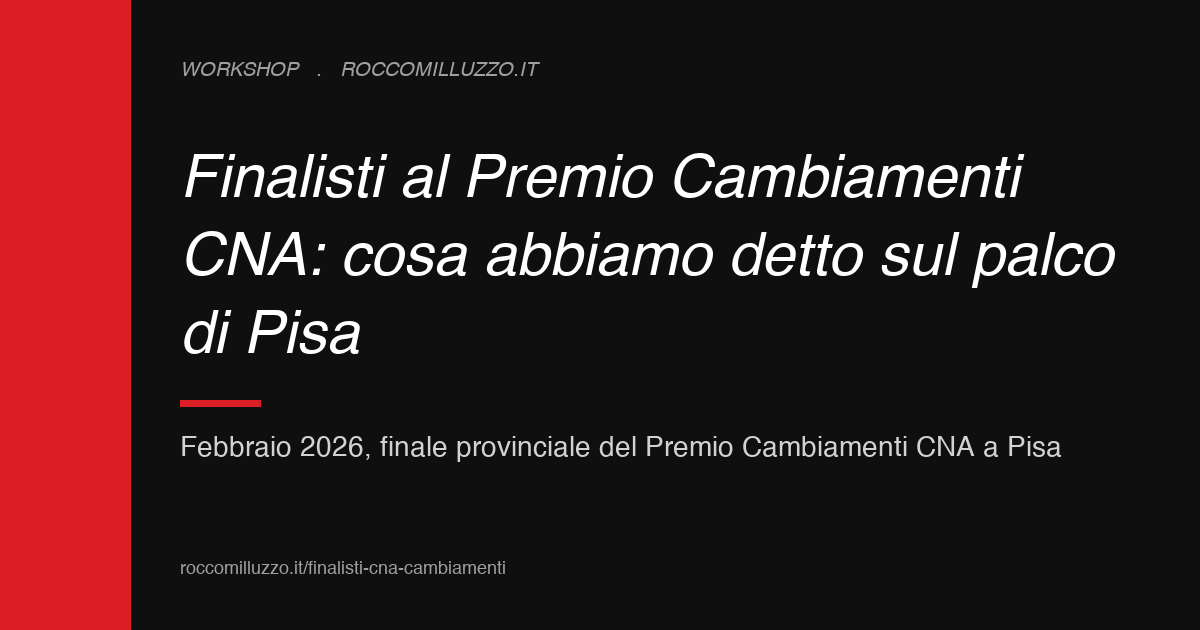 Finalisti al Premio Cambiamenti CNA: cosa abbiamo detto sul palco di Pisa