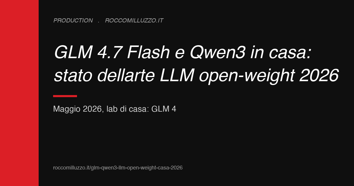 GLM 4.7 Flash e Qwen3 in casa: stato dell’arte LLM open-weight 2026