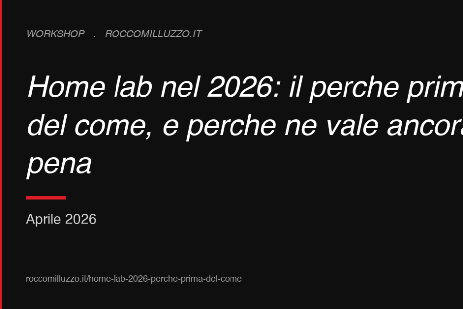 Home lab nel 2026: il perché prima del come, e perché ne vale ancora la pena
