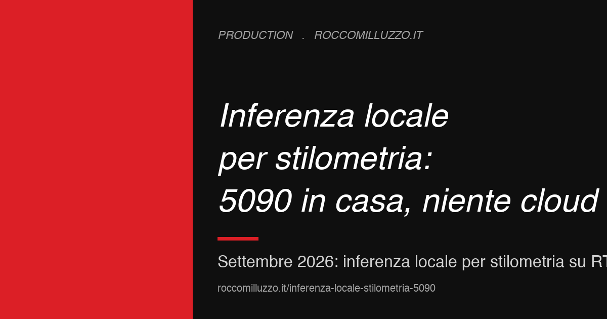 Inferenza locale per stilometria: 5090 in casa, niente cloud