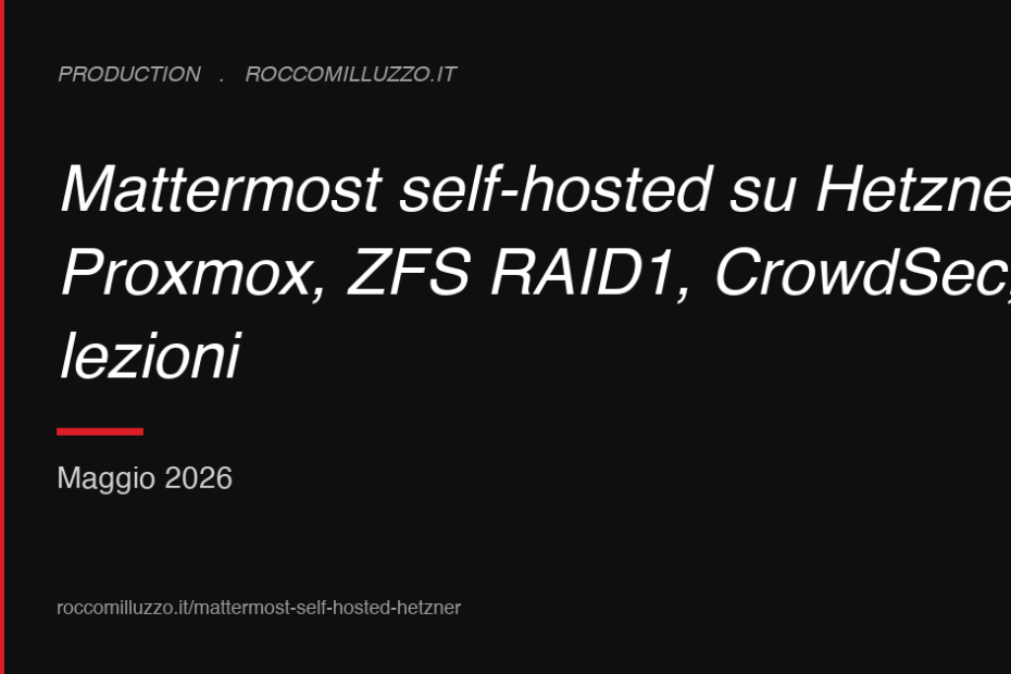 Mattermost self-hosted su Hetzner: Proxmox, ZFS RAID1, CrowdSec, lezioni