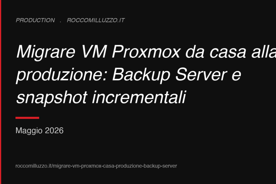 Migrare VM Proxmox da casa alla produzione: Backup Server e snapshot incrementali