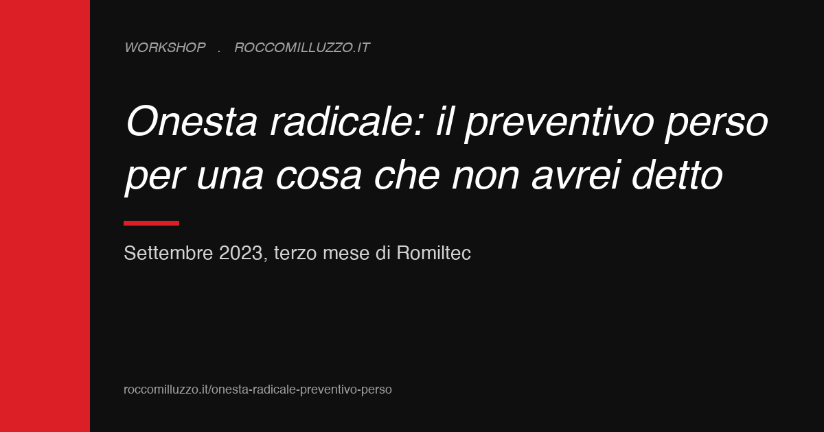 Onestà radicale: il preventivo perso per una cosa che non avrei detto