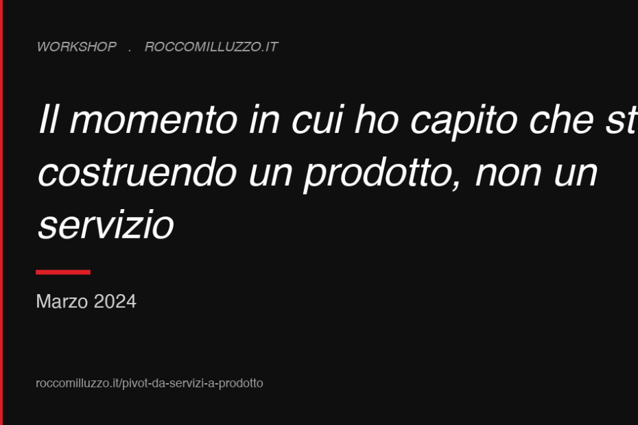 Il momento in cui ho capito che stavo costruendo un prodotto, non un servizio