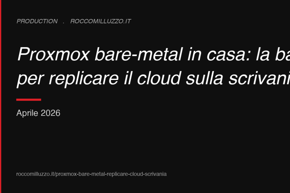 Proxmox bare-metal in casa: la base per replicare il cloud sulla scrivania