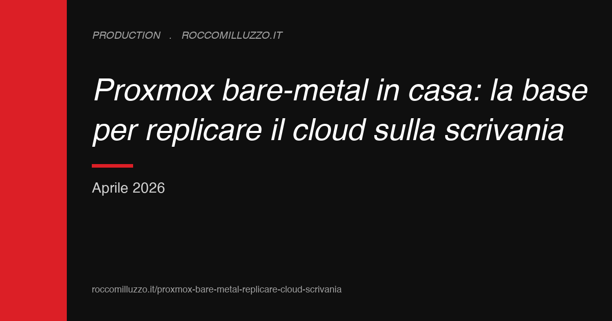 Proxmox bare-metal in casa: la base per replicare il cloud sulla scrivania