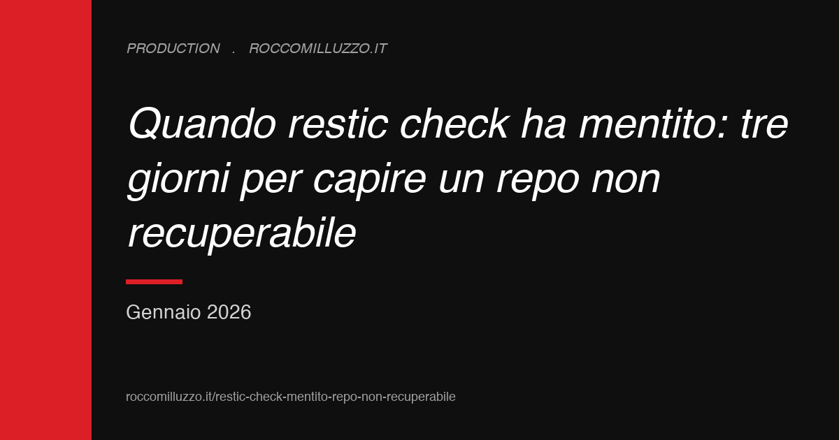 Quando restic check ha mentito: tre giorni per capire un repo non recuperabile