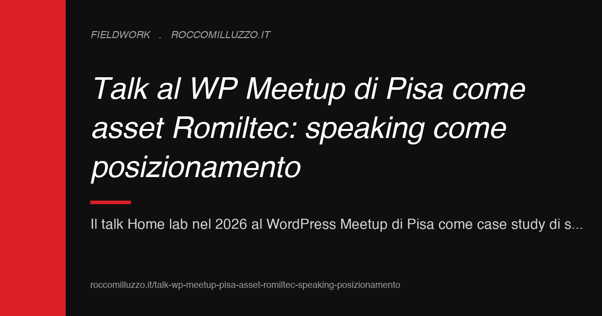 Talk al WP Meetup di Pisa come asset Romiltec: speaking come posizionamento Talk al WP Meetup di Pisa come asset Romiltec: speaking come posizionamento