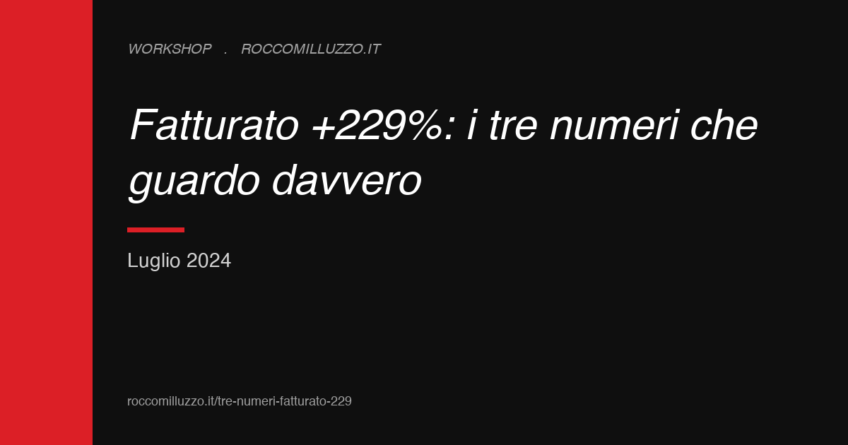 Fatturato +229%: i tre numeri che guardo davvero