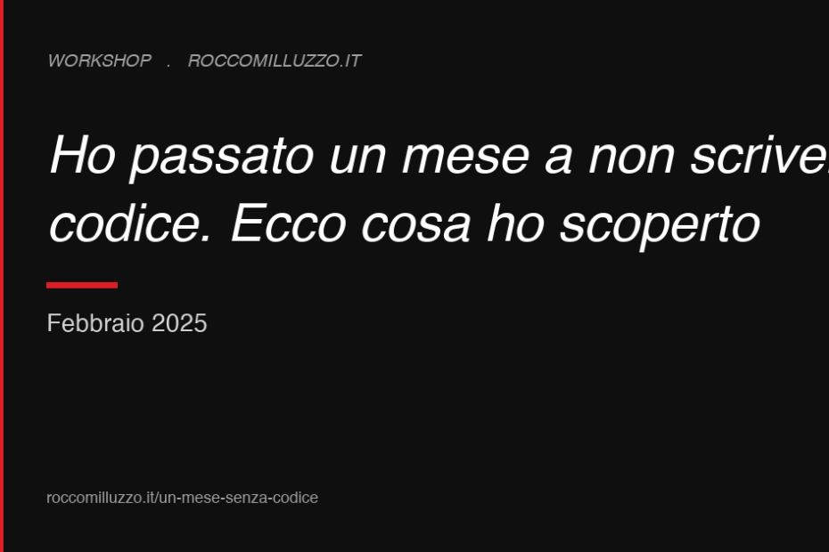 Ho passato un mese a non scrivere codice. Ecco cosa ho scoperto