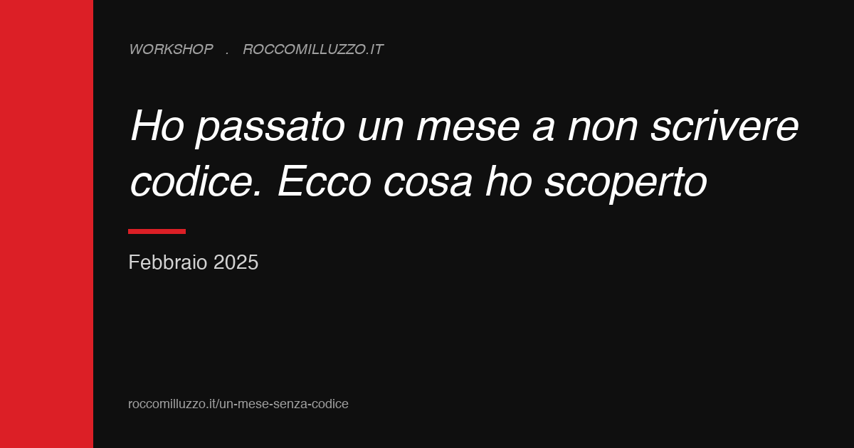 Ho passato un mese a non scrivere codice. Ecco cosa ho scoperto