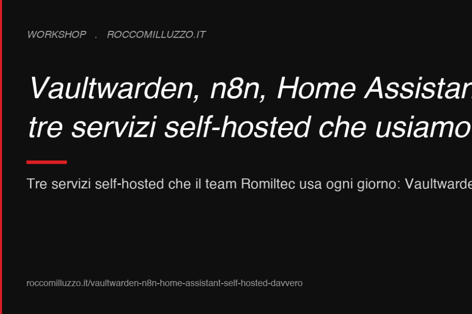 Vaultwarden, n8n, Home Assistant: tre servizi self-hosted che usiamo