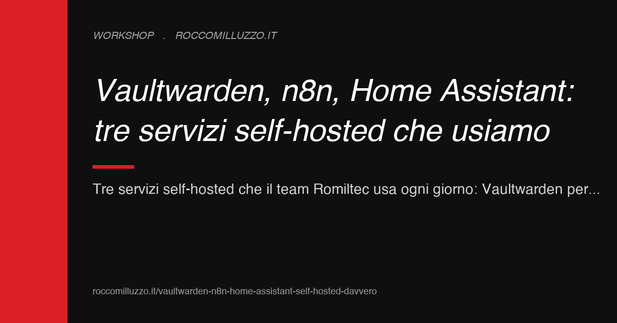Vaultwarden, n8n, Home Assistant: tre servizi self-hosted che usiamo Vaultwarden, n8n, Home Assistant: tre servizi self-hosted che usiamo