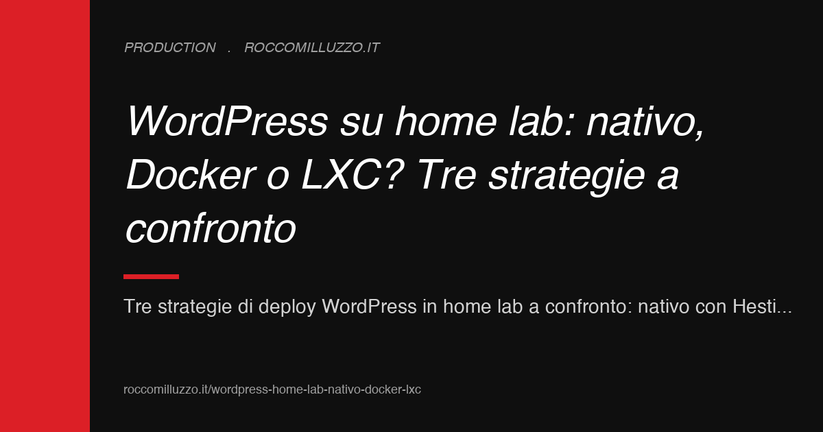 WordPress su home lab: nativo, Docker o LXC? Tre strategie a confronto WordPress su home lab: nativo, Docker o LXC? Tre strategie a confronto