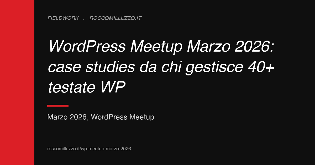 WordPress Meetup Marzo 2026: case studies da chi gestisce 40+ testate WP